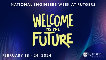 National Engineers Week at Rutgers - Welcome to the Future- including dates and Rutgers logo